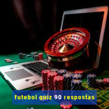 futebol quiz 90 respostas